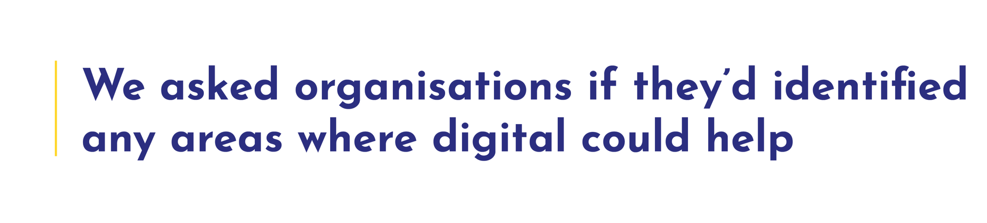 We asked organisations if they’d identified any areas where digital could help