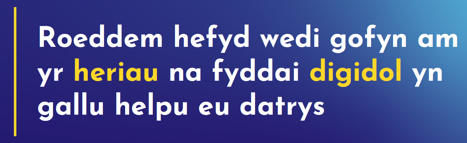 Roeddem hefyd wedi gofyn am yr heriau na fyddai digidol yn gallu helpu eu datrys